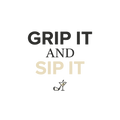 GRIP IT AND SIP IT