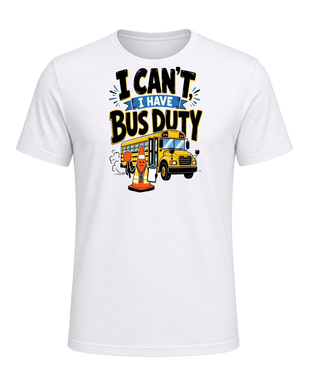 I CAN'T, I HAVE BUS DUTY — White