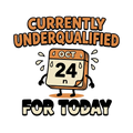 Currently Underqualified For Today