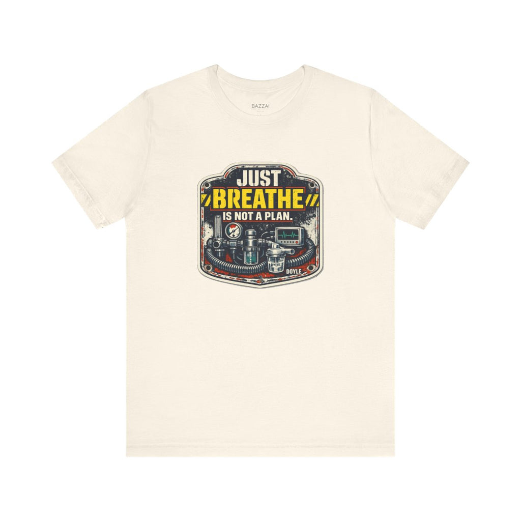 Funny Respiratory Therapist T-Shirt — Just Breathe Is Not a Plan — t-shirt design by Hank