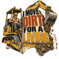 I MOVE DIRT FOR A LIVING