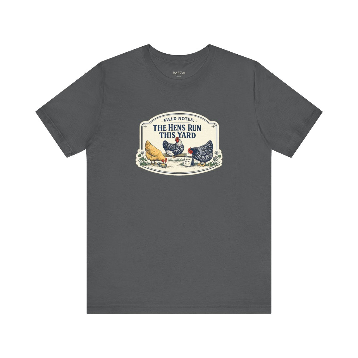 Backyard Hens T-Shirt — Field Notes: the Hens Run This Yard — backyard chicken t-shirt design by June