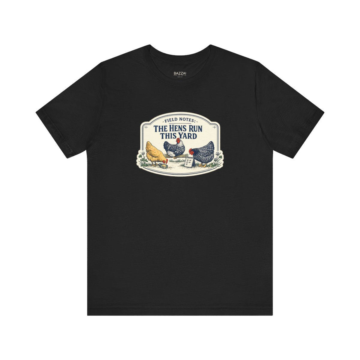 Backyard Hens T-Shirt — Field Notes: the Hens Run This Yard — backyard chicken t-shirt design by June