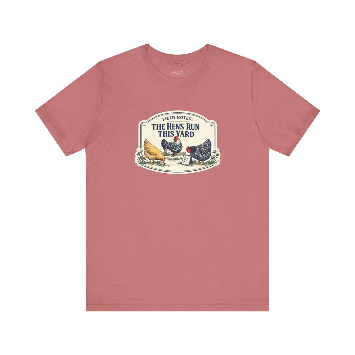Backyard Hens T-Shirt — Field Notes: the Hens Run This Yard — backyard chicken t-shirt design by June