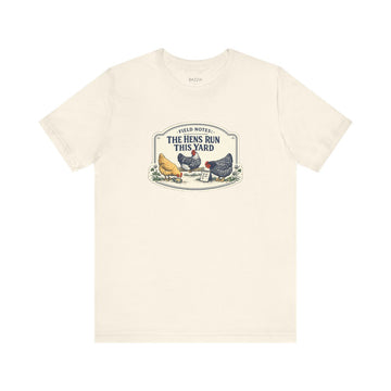 Backyard Hens T-Shirt — Field Notes: the Hens Run This Yard
