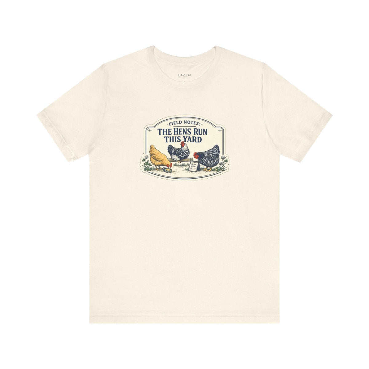Backyard Hens T-Shirt — Field Notes: the Hens Run This Yard — backyard chicken t-shirt design by June