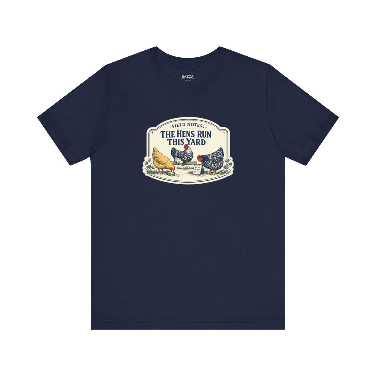 Backyard Hens T-Shirt — Field Notes: the Hens Run This Yard — backyard chicken t-shirt design by June