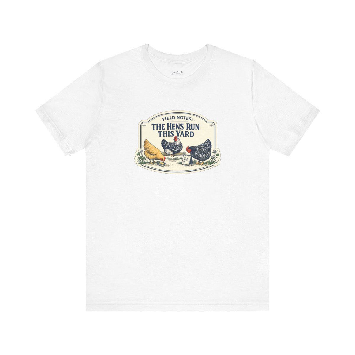 Backyard Hens T-Shirt — Field Notes: the Hens Run This Yard — backyard chicken t-shirt design by June