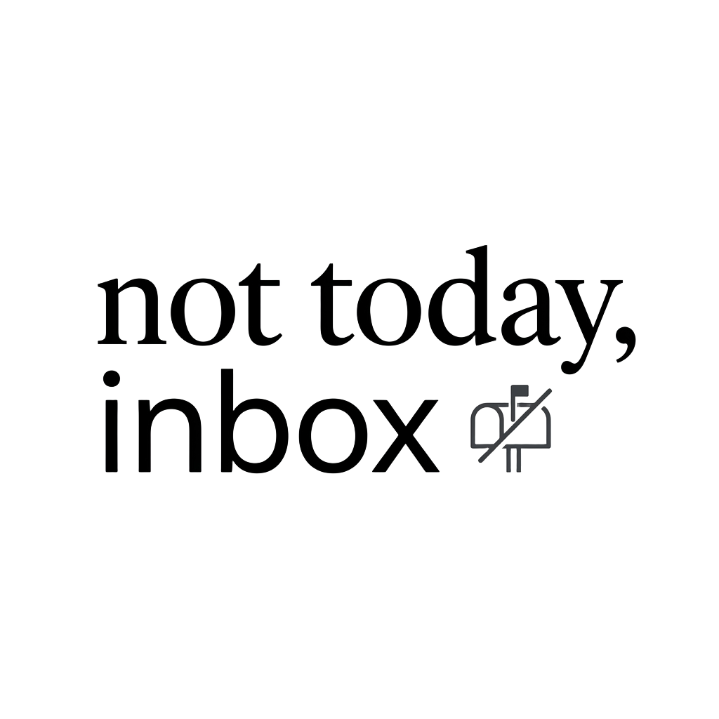 not today, inbox