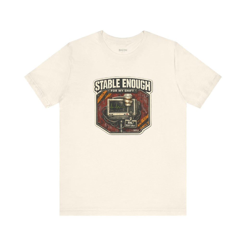 ICU Nurse T-Shirt — Stable Enough for My Shift — t-shirt design by Hank