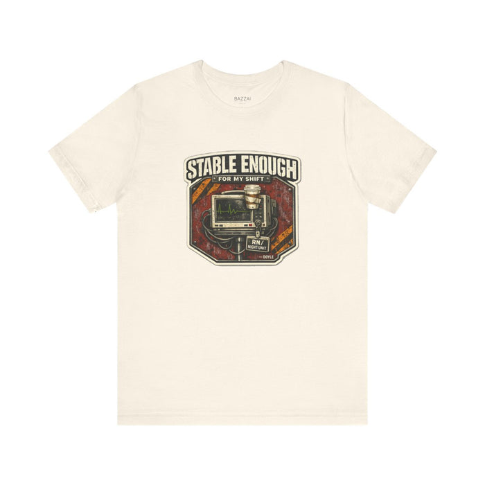 ICU Nurse T-Shirt — Stable Enough for My Shift