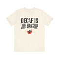Funny Coffee T-Shirt — Decaf Is Just Bean Soup — coffees t-shirt design