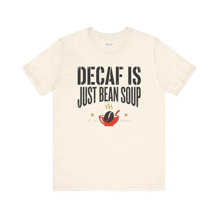 Funny Coffee T-Shirt — Decaf Is Just Bean Soup