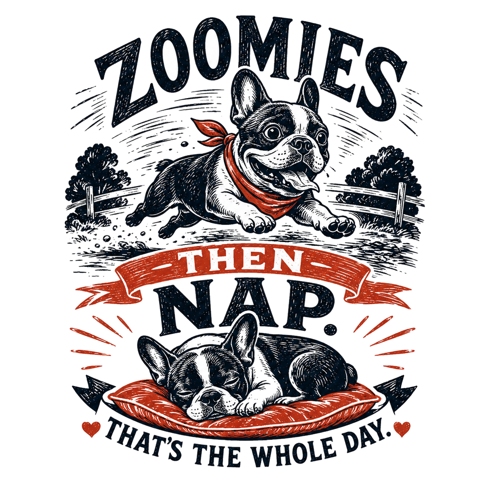 ZOOMIES THEN NAP. THAT'S THE WHOLE DAY. - Cute & Cozy Tee