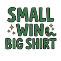 SMALL WIN BIG SHIRT