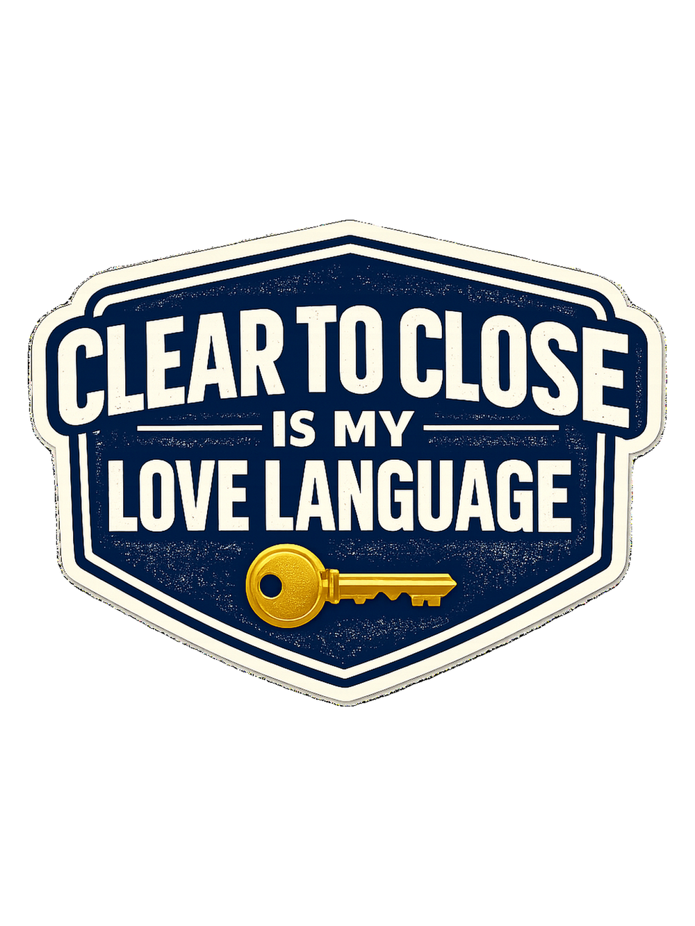 CLEAR TO CLOSE IS MY LOVE LANGUAGE
