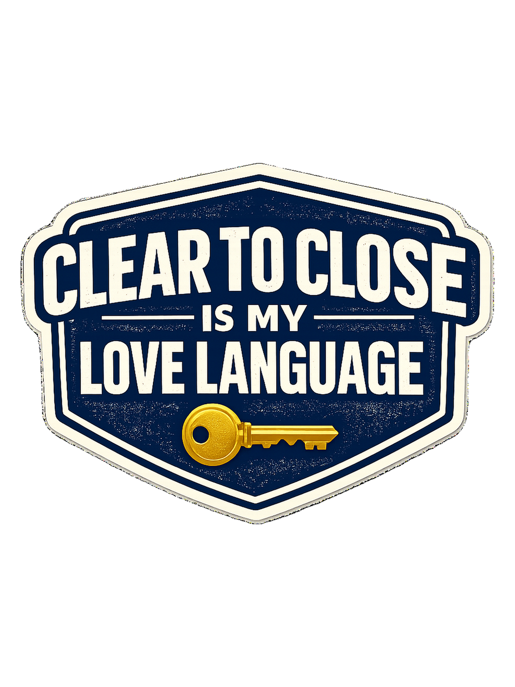 CLEAR TO CLOSE IS MY LOVE LANGUAGE