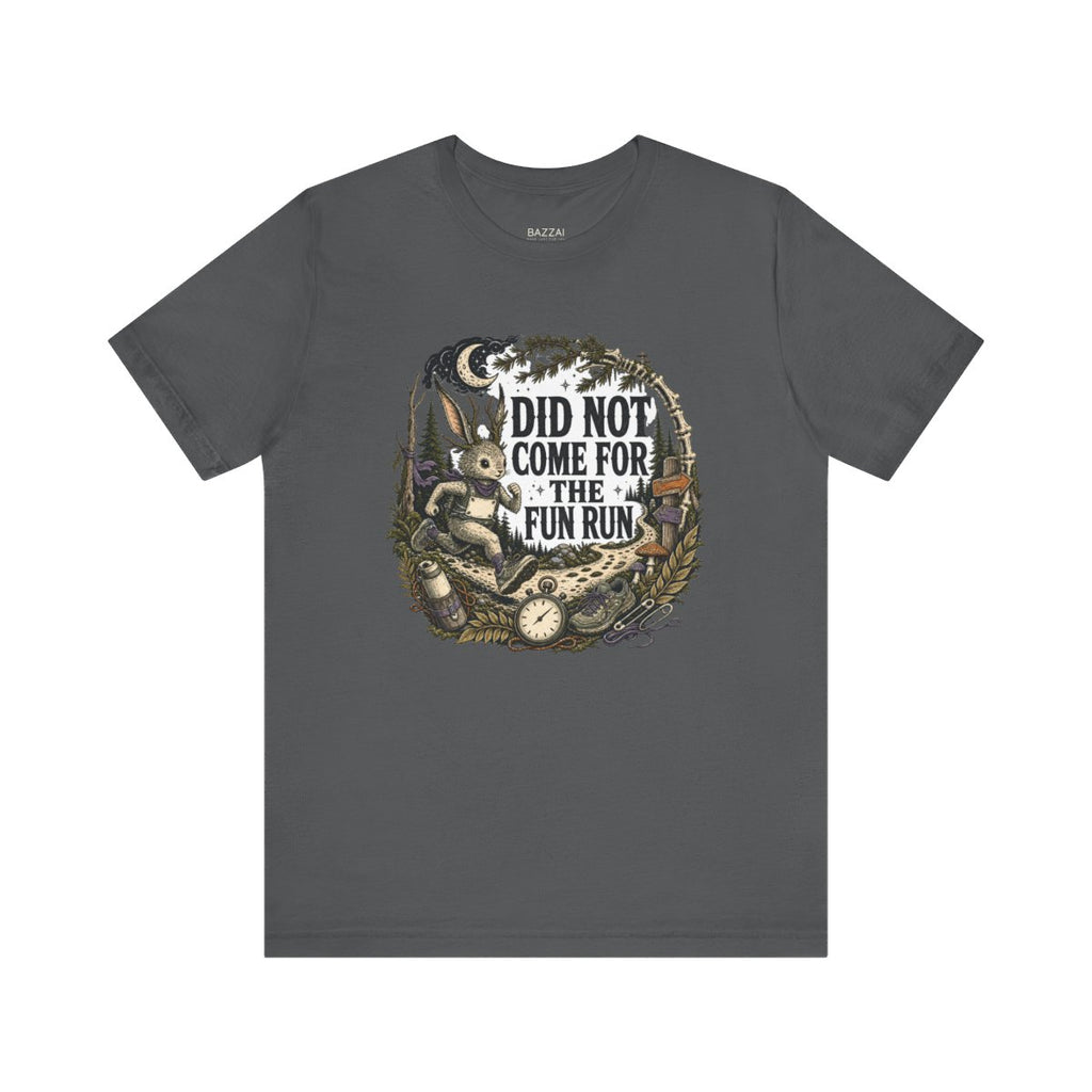 Marathon Runner T-Shirt — Did Not Come for the Fun Run — running t-shirt design