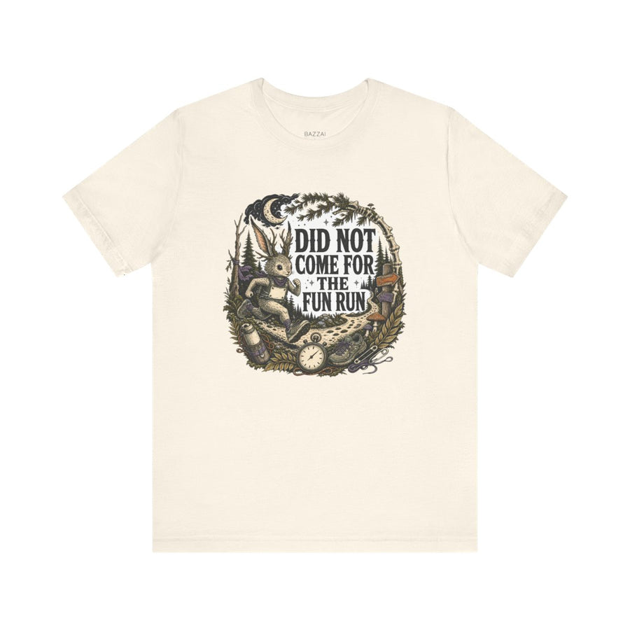 Marathon Runner T-Shirt — Did Not Come for the Fun Run