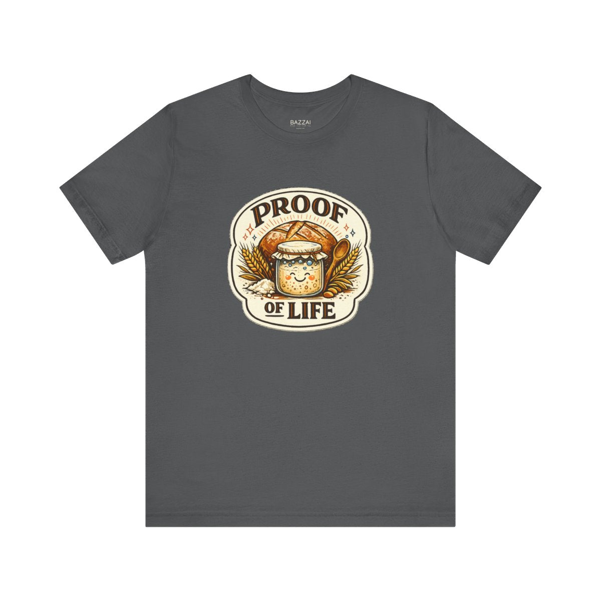 Sourdough Starter T-Shirt — Proof of Life — t-shirt design by Sol