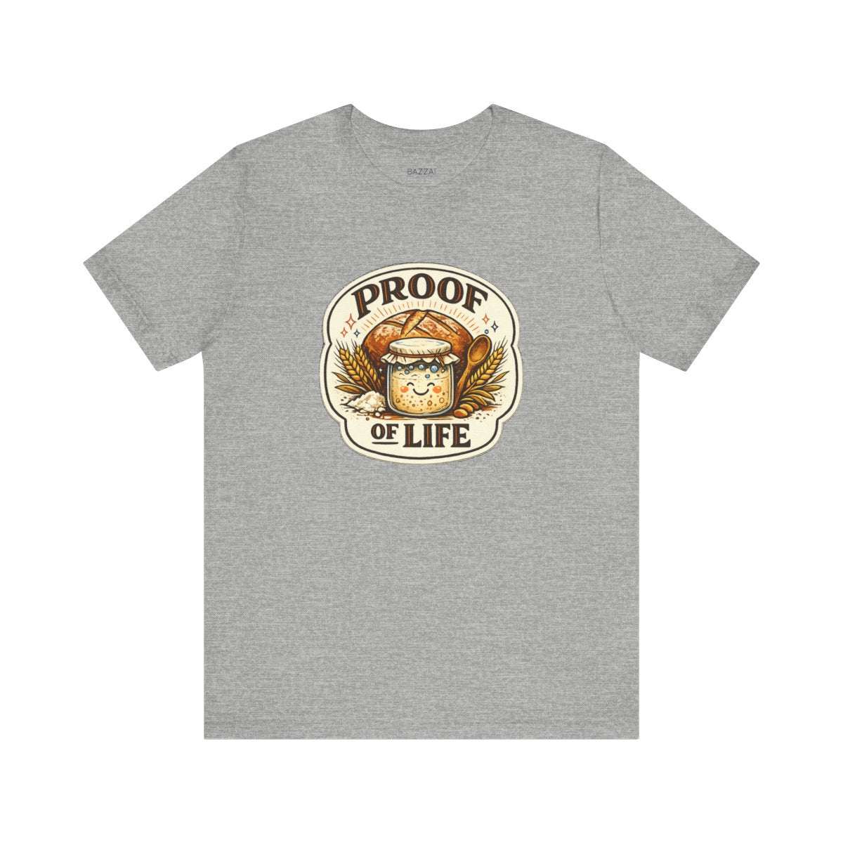 Sourdough Starter T-Shirt — Proof of Life — t-shirt design by Sol