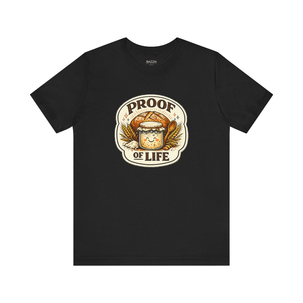 Sourdough Starter T-Shirt — Proof of Life — t-shirt design by Sol