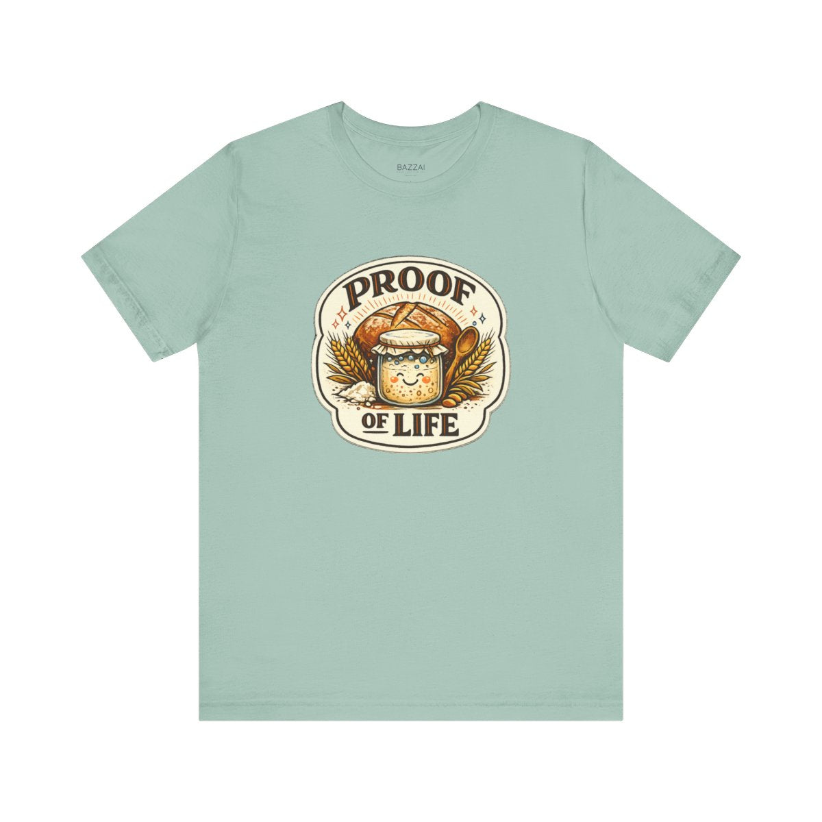 Sourdough Starter T-Shirt — Proof of Life — t-shirt design by Sol