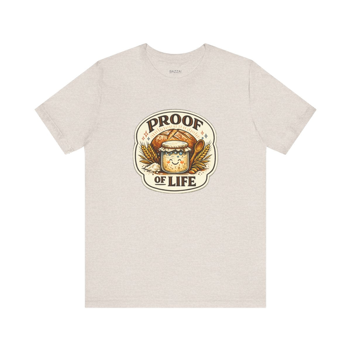Sourdough Starter T-Shirt — Proof of Life — t-shirt design by Sol