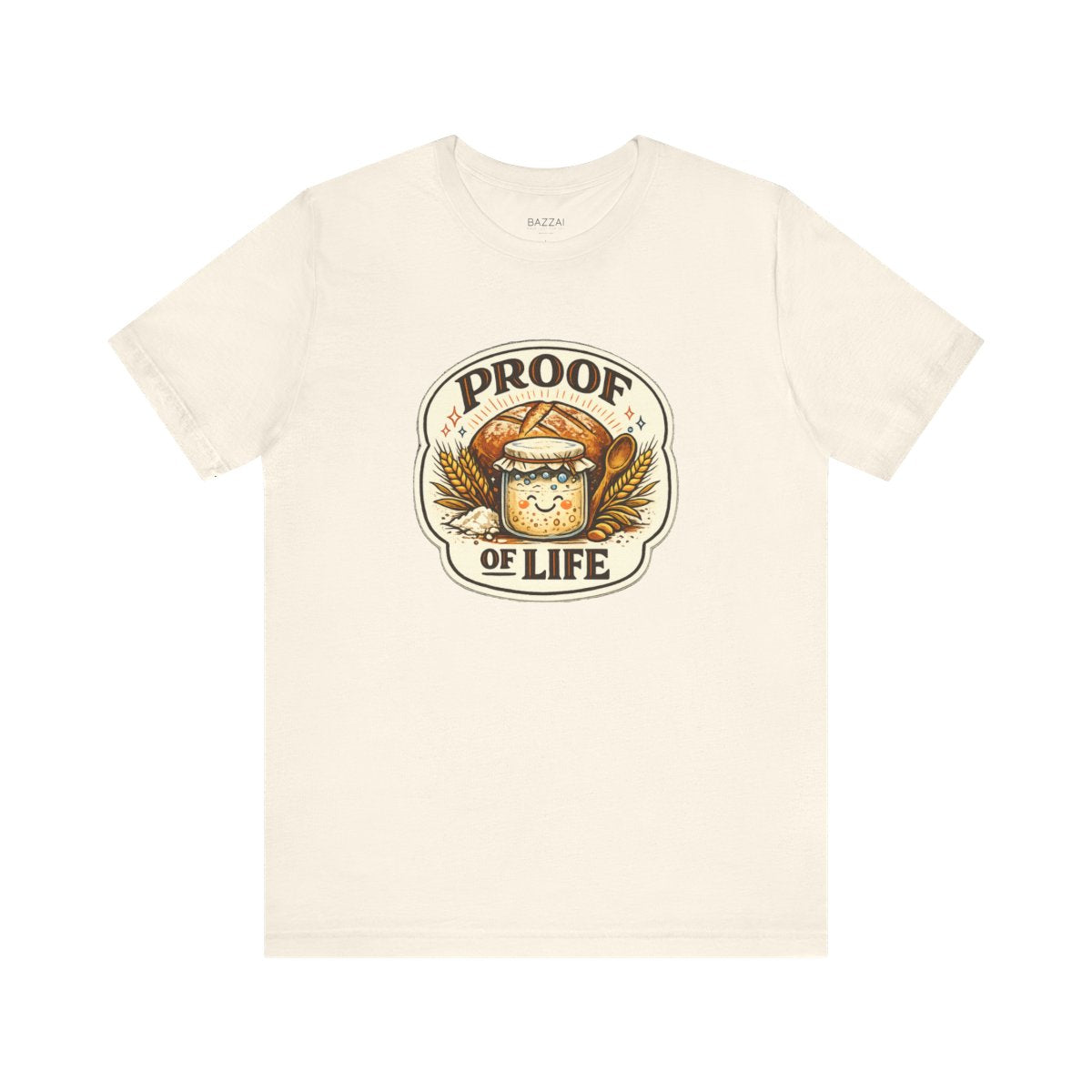 Sourdough Starter T-Shirt — Proof of Life — t-shirt design by Sol