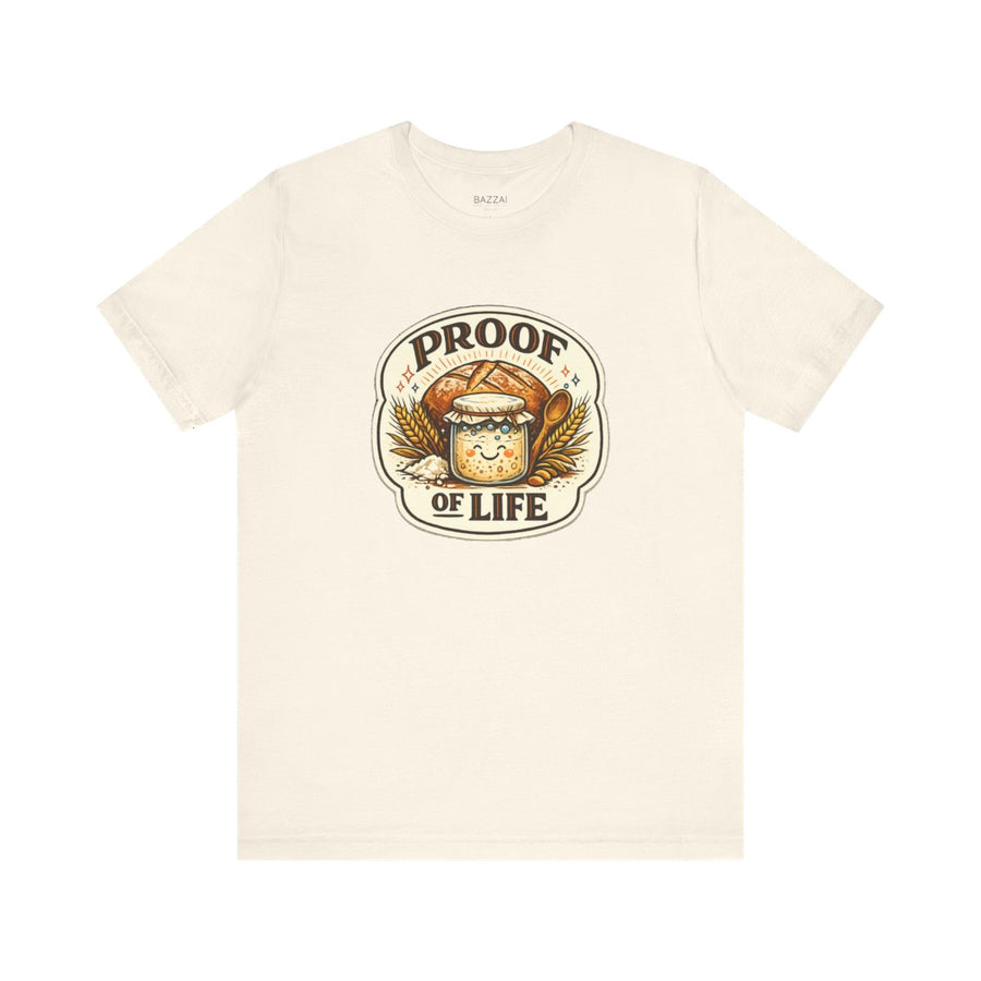 Sourdough Starter T-Shirt — Proof of Life