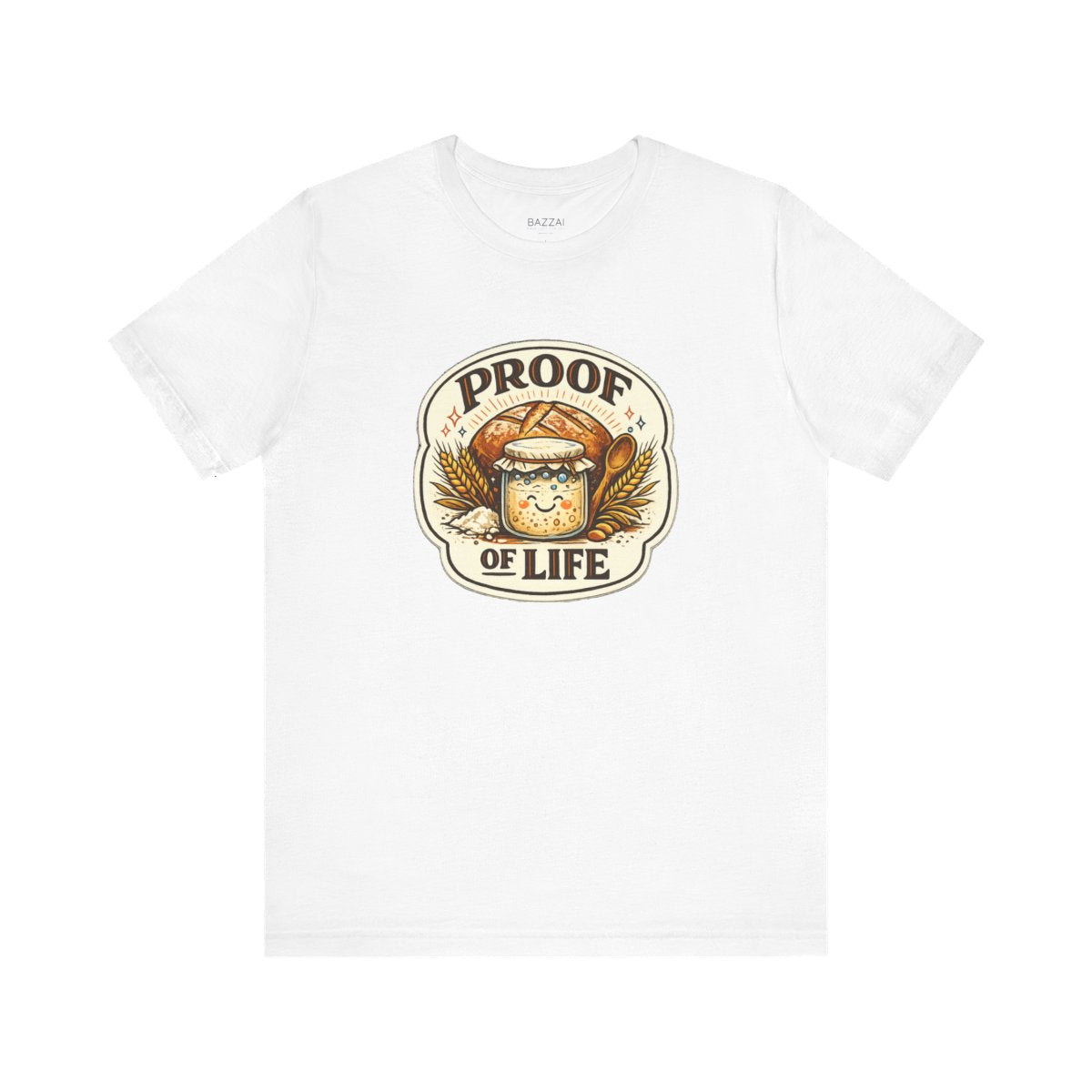 Sourdough Starter T-Shirt — Proof of Life — t-shirt design by Sol