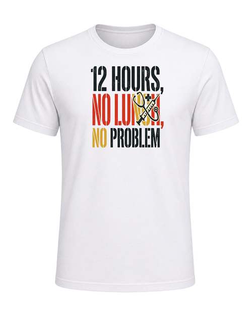 12 HOURS, NO LUNCH, NO PROBLEM — White