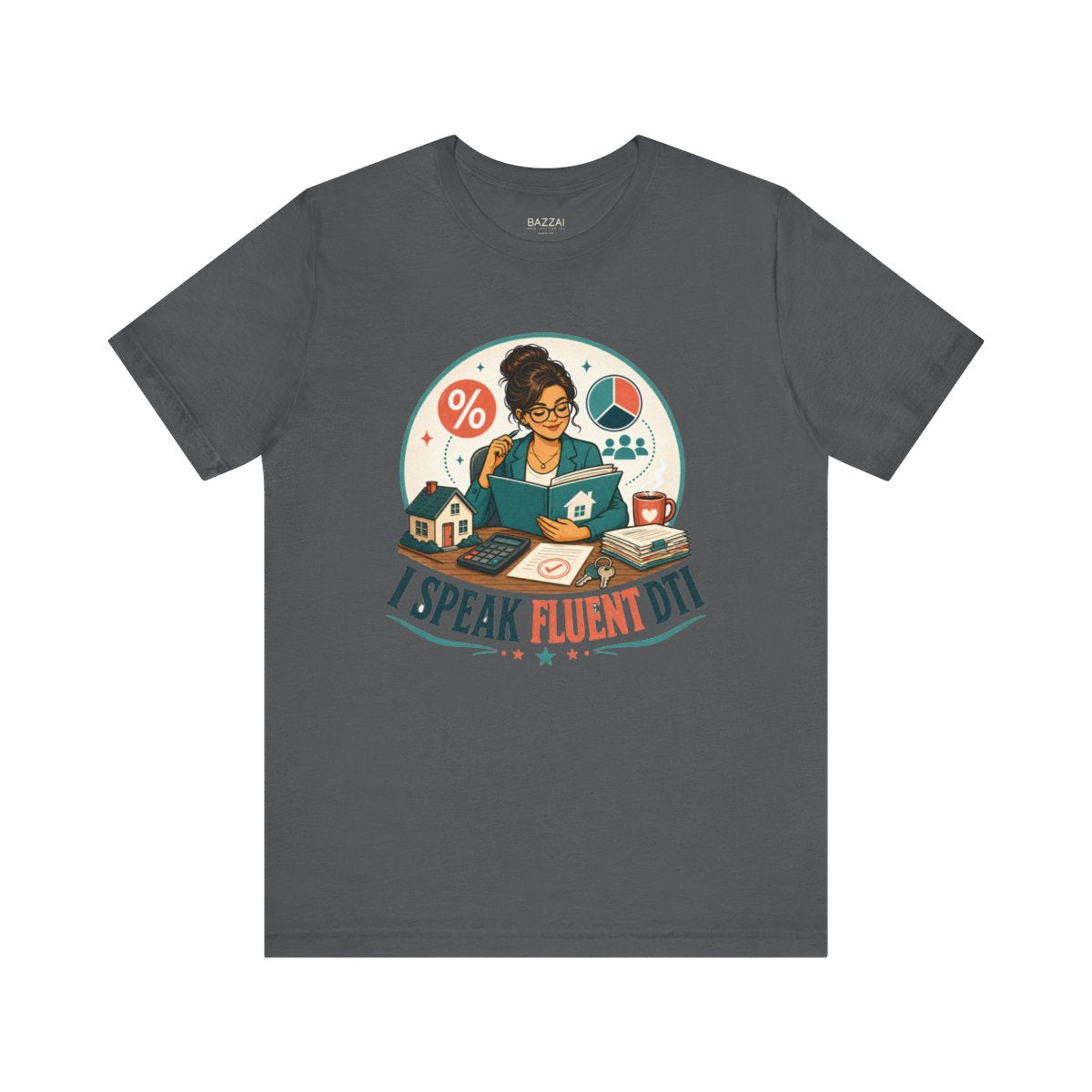 Mortgage Broker T-Shirt — I Speak Fluent DTI — mortgage t-shirt design