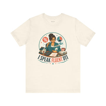 Mortgage Broker T-Shirt — I Speak Fluent DTI