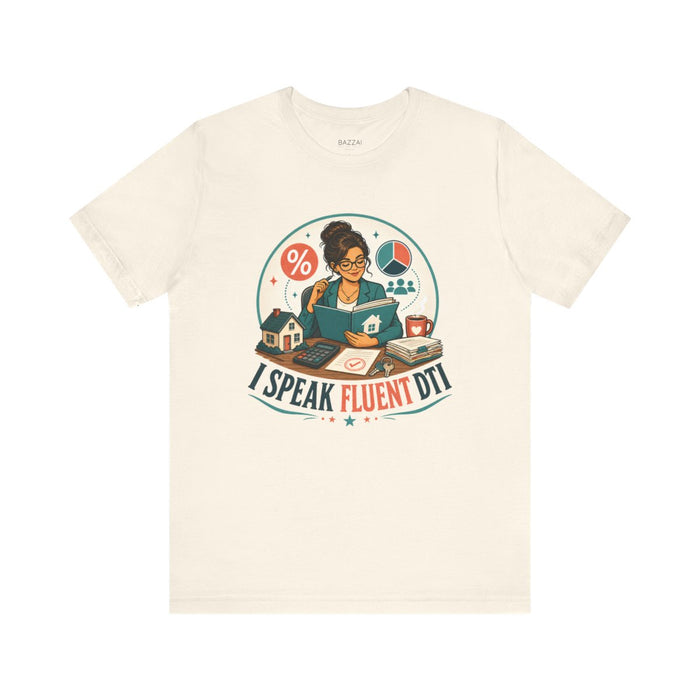 Mortgage Broker T-Shirt — I Speak Fluent DTI