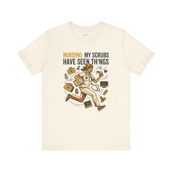 Funny Nurse T-Shirt — Nursing: My Scrubs Have Seen Things
