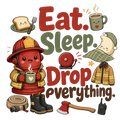 Eat. Sleep. Drop everything.