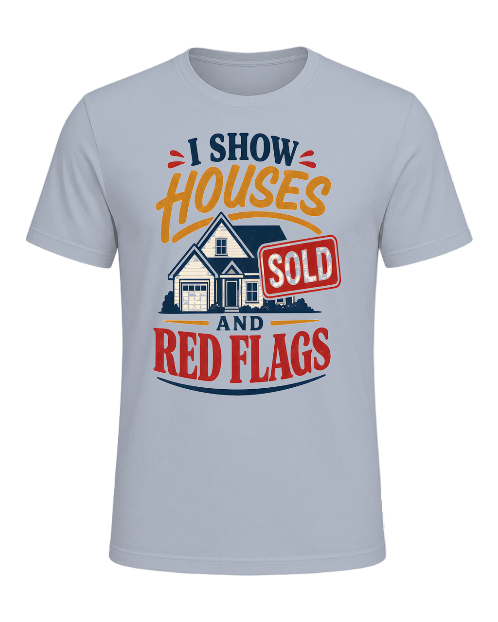I SHOW HOUSES AND RED FLAGS — Light Blue