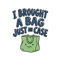 I BROUGHT A BAG JUST IN CASE