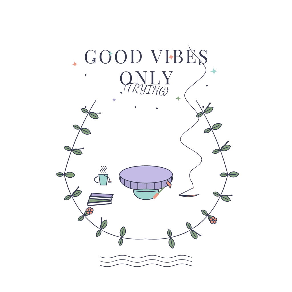 GOOD VIBES ONLY (TRYING)