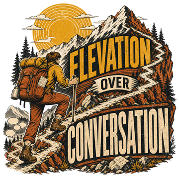Hiking Gift T-Shirt — Elevation Over Conversation