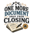 ONE MORE DOCUMENT AWAY FROM CLOSING
