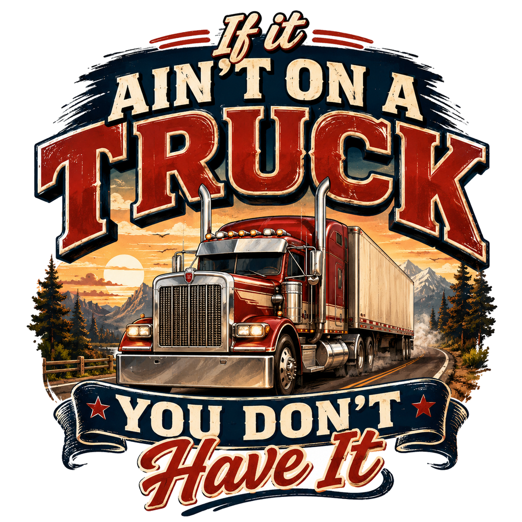 If it ain't on a truck you don't have it