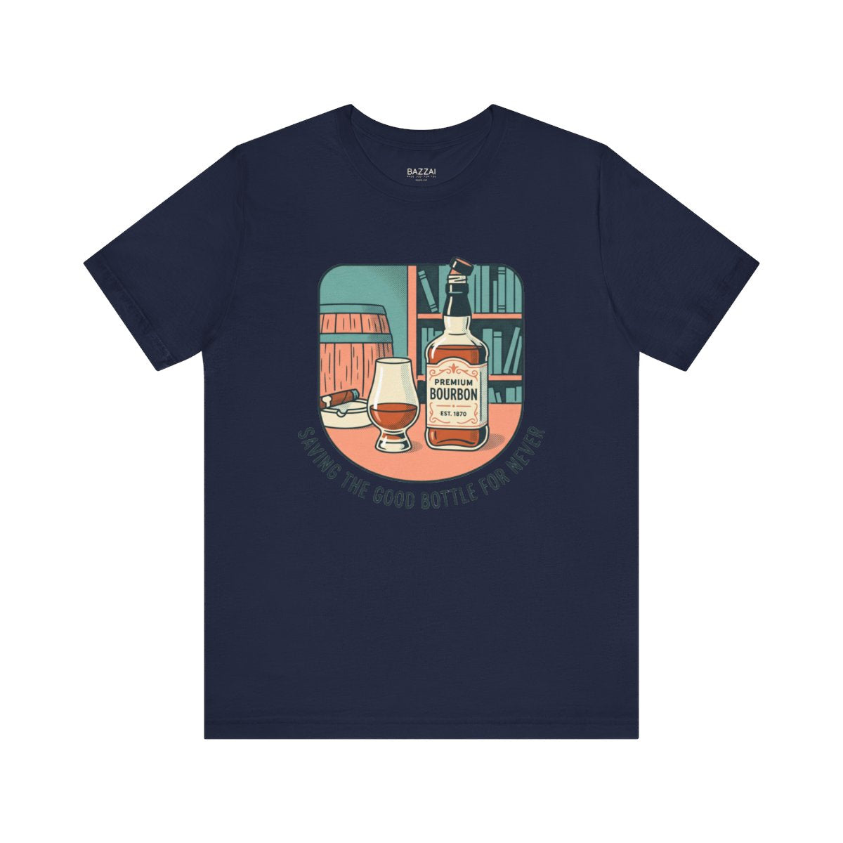 Bourbon Gift T-Shirt — Saving the Good Bottle for Never — t-shirt design