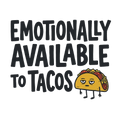 EMOTIONALLY AVAILABLE TO TACOS