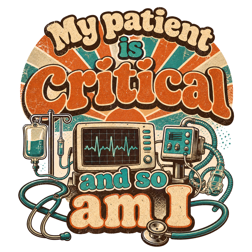 My patient is critical and so am I
