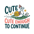 CUTE ENOUGH TO CONTINUE