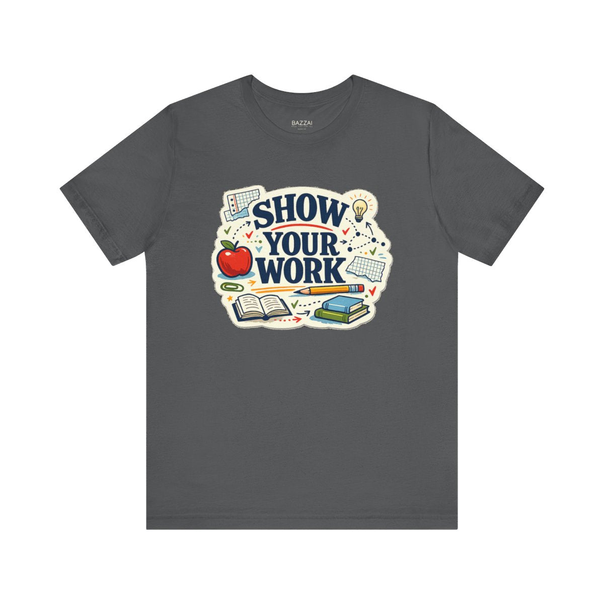 Teacher Life T-Shirt — Show Your Work — t-shirt design