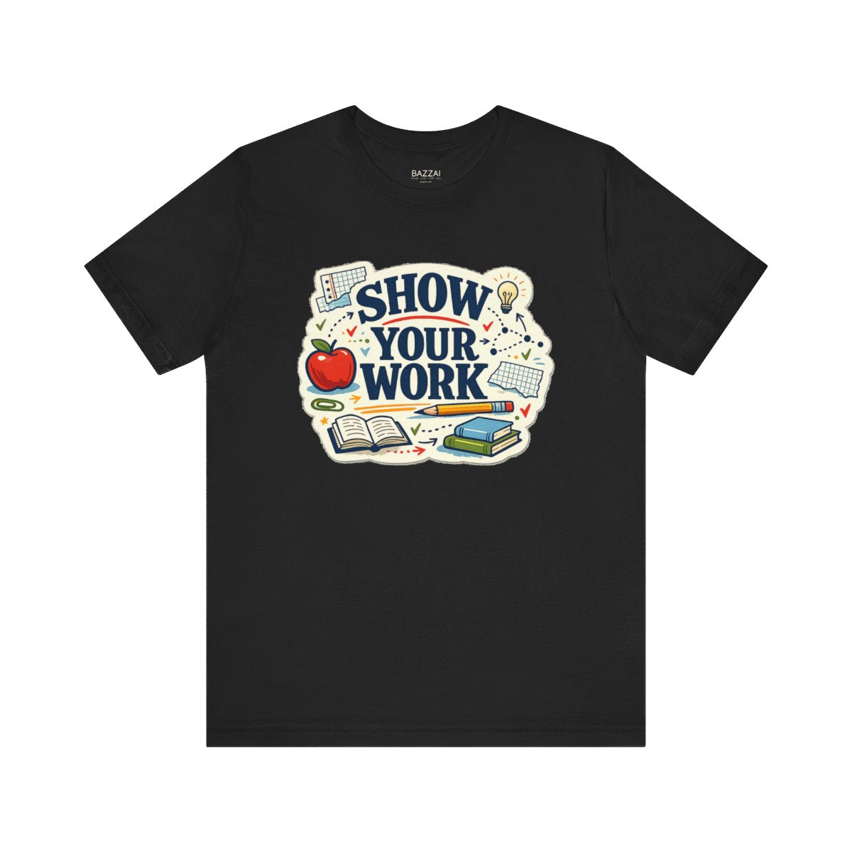 Teacher Life T-Shirt — Show Your Work — t-shirt design