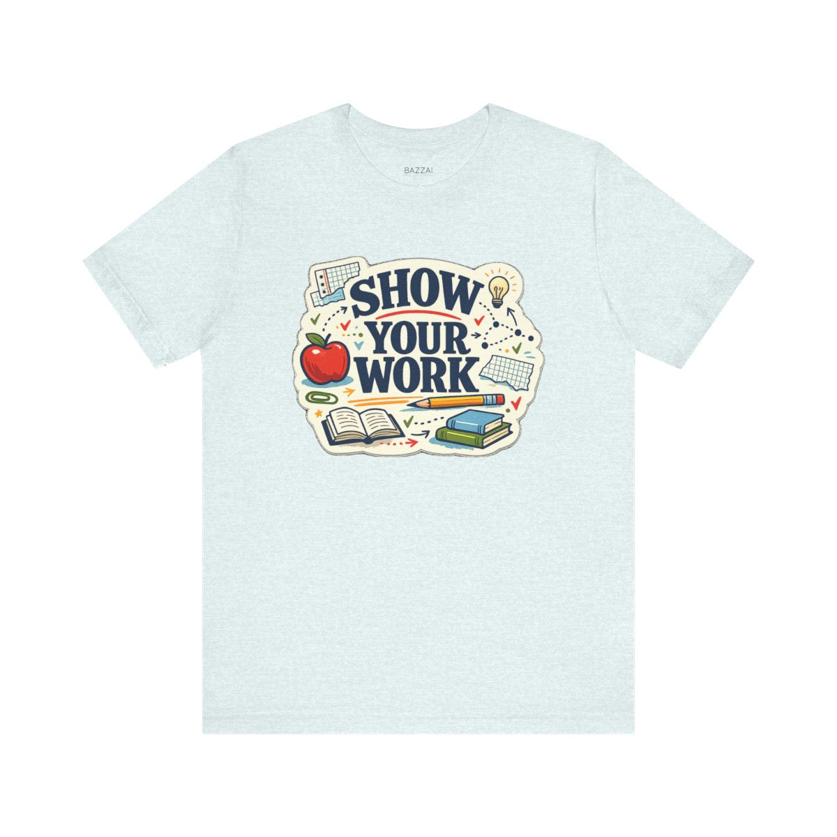 Teacher Life T-Shirt — Show Your Work — t-shirt design